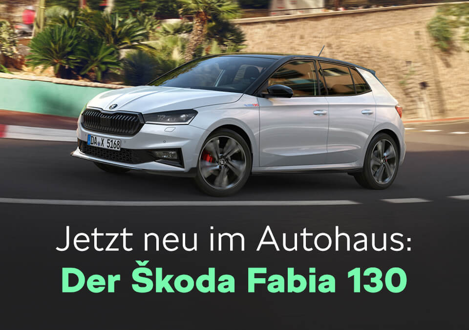 Jetzt neu im Autohaus: Der Škoda Fabia 130 Sonderedition